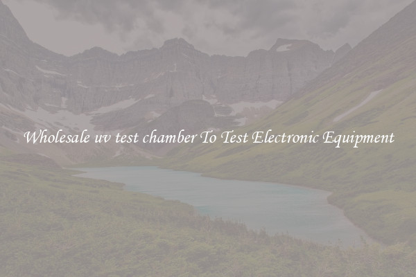 Wholesale uv test chamber To Test Electronic Equipment