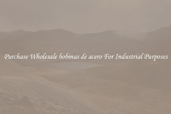 Purchase Wholesale bobinas de acero For Industrial Purposes