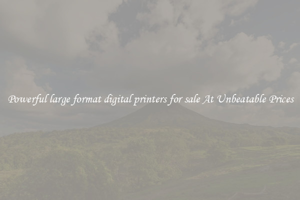 Powerful large format digital printers for sale At Unbeatable Prices