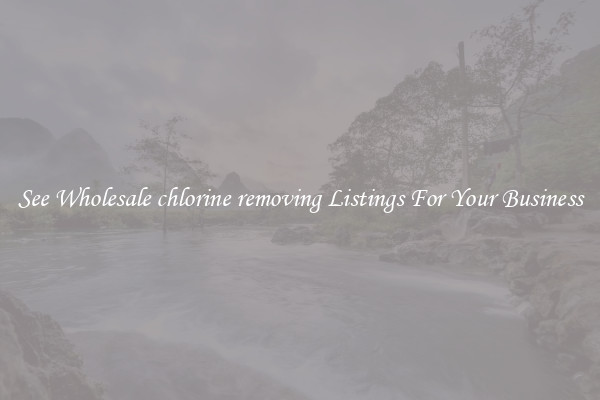 See Wholesale chlorine removing Listings For Your Business