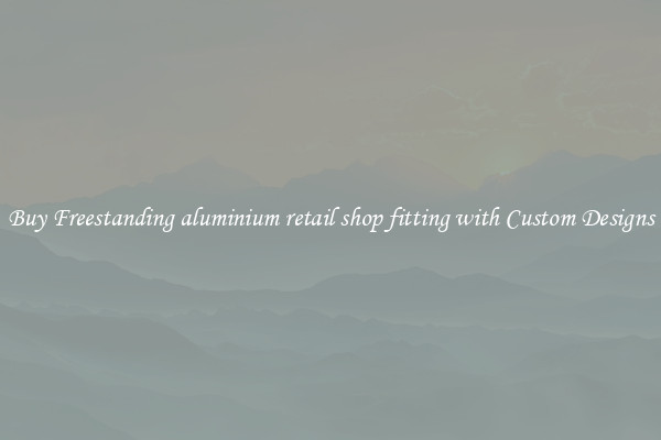 Buy Freestanding aluminium retail shop fitting with Custom Designs