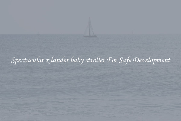 Spectacular x lander baby stroller For Safe Development