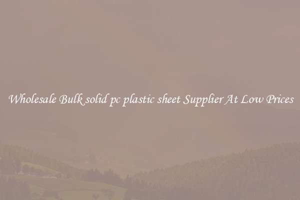 Wholesale Bulk solid pc plastic sheet Supplier At Low Prices