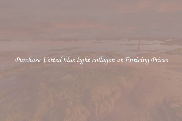 Purchase Vetted blue light collagen at Enticing Prices