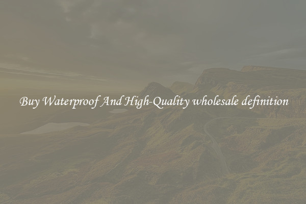 Buy Waterproof And High-Quality wholesale definition