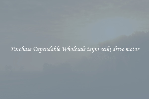 Purchase Dependable Wholesale teijin seiki drive motor