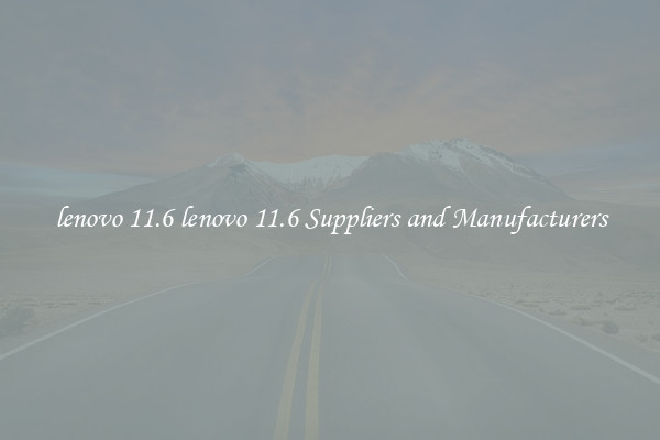 lenovo 11.6 lenovo 11.6 Suppliers and Manufacturers
