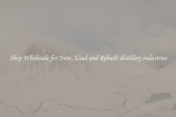 Shop Wholesale for New, Used and Rebuilt distillery industries