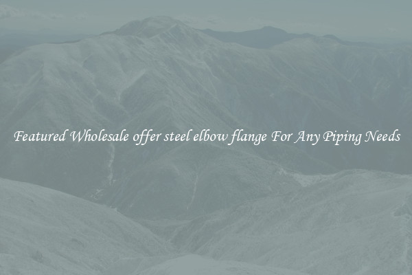 Featured Wholesale offer steel elbow flange For Any Piping Needs
