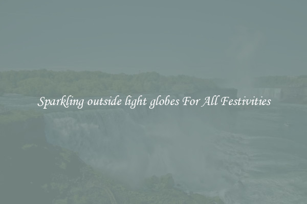 Sparkling outside light globes For All Festivities
