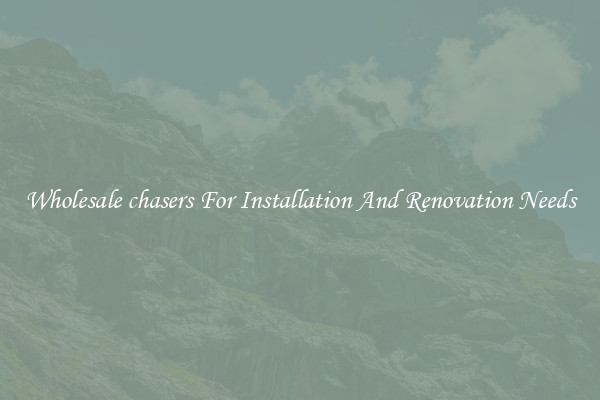 Wholesale chasers For Installation And Renovation Needs