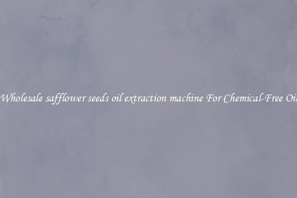 Wholesale safflower seeds oil extraction machine For Chemical-Free Oil