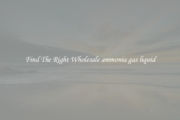 Find The Right Wholesale ammonia gas liquid
