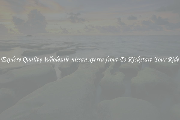 Explore Quality Wholesale nissan xterra front To Kickstart Your Ride