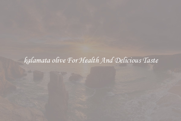 kalamata olive For Health And Delicious Taste