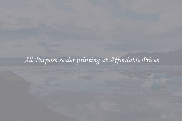 All Purpose sealer printing at Affordable Prices