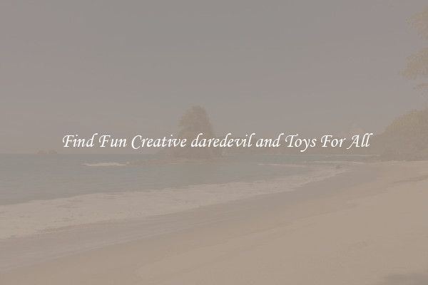 Find Fun Creative daredevil and Toys For All